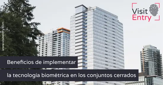 Beneficios de implementar tecnología biométrica en conjuntos cerrados