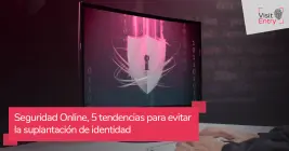 Seguridad Online 5 tendencias para evitar la suplantación de identidad Seguridad Online 5 tendencias para evitar la suplantación de identidad