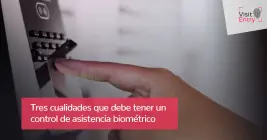Tres cualidades que debe tener un control de asistencia biométrico Tres cualidades que debe tener un control de asistencia biométrico