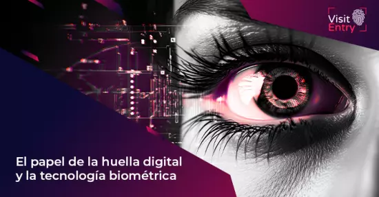  El papel de la huella digital y la tecnología biométrica