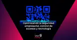 Optimizando la seguridad empresarial, control de accesos y tecnología